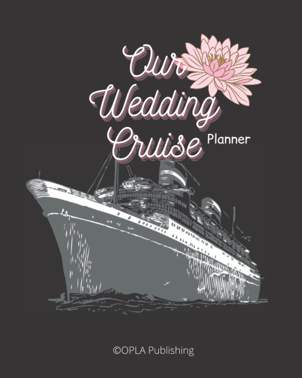 Wedding Cruise Journal: Our Wedding Cruise Logbook and Planner For Couples| Cruise Planner and Bucket List To Record Your Wedding Cruise Memories.