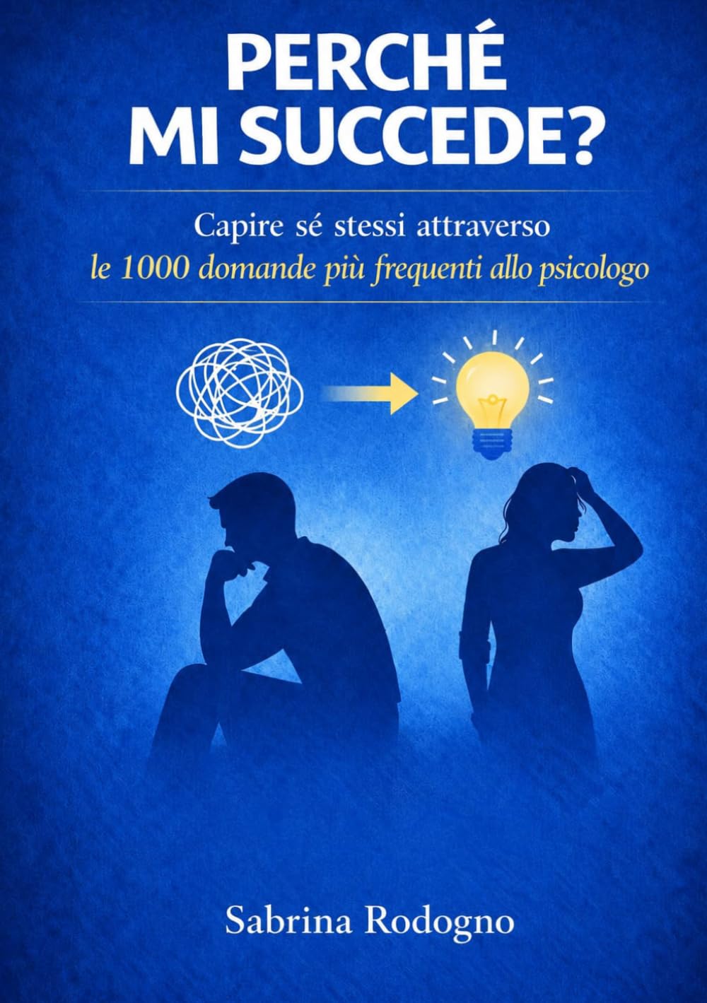 Perché mi succede?: Capire sé stessi attraverso le 1000 domande più frequenti allo psicologo