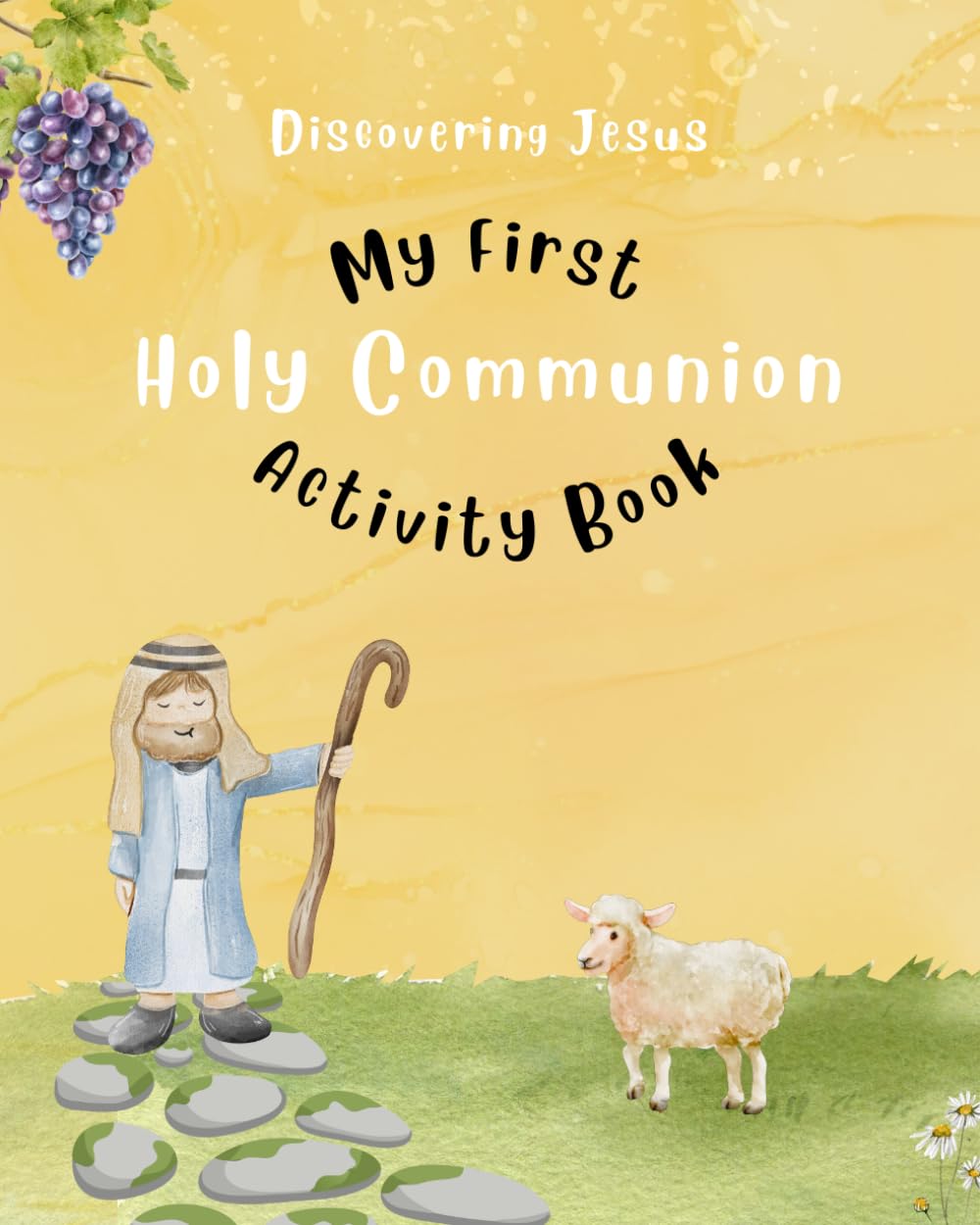 Discovering Jesus: My First Communion Activity Book: God’s Love for Children - Prayers, Bible Verses, and Creative Reflections