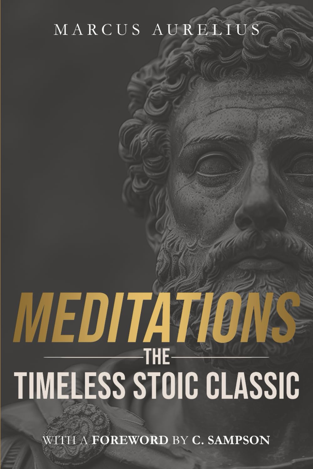 Meditations: The Timeless Stoic Classic: With a Foreword by C. Sampson (Stoic Wisdom Today)