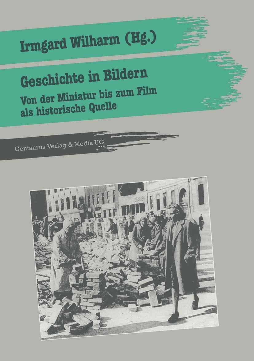 Geschichte in Bildern: Von der Miniatur bis zum Film als historische Quelle (Geschichtsdidaktik: Studien, Materialien. Neue Folgen)