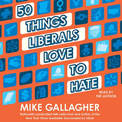 50 Things Liberals Love to Hate - Mike Gallagher