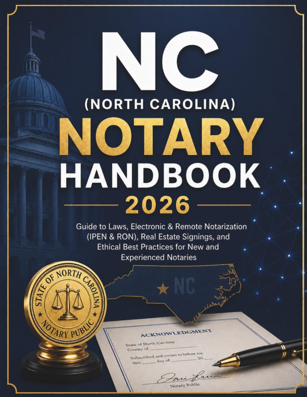 NC (North Carolina) Notary Handbook 2026: Guide to Laws, Electronic & Remote Notarization (IPEN & RON), Real Estate Signings, Ethical Best Practices for New and Experienced Notaries