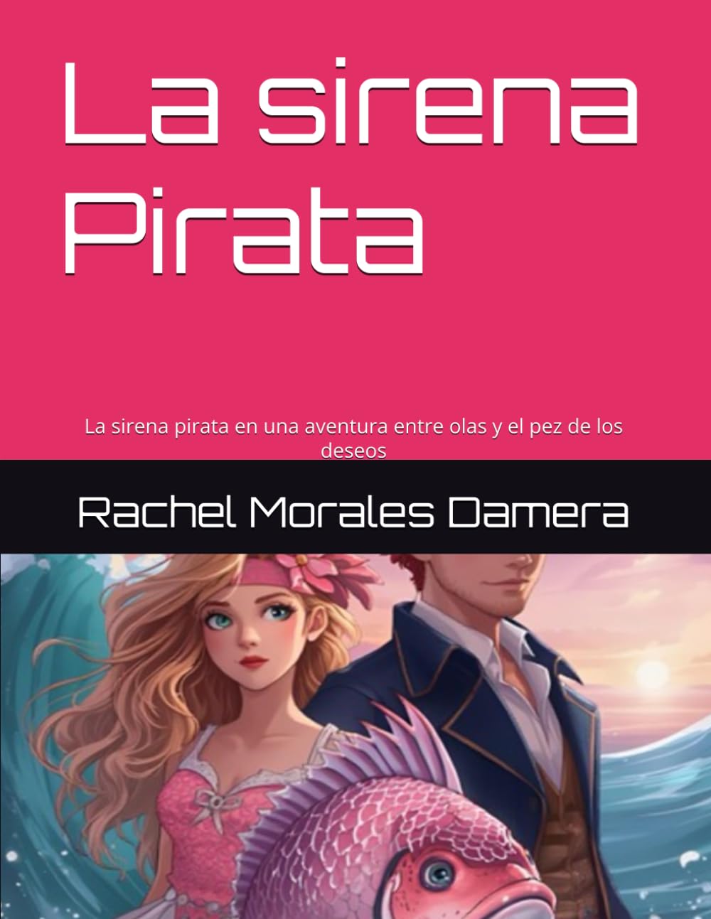 La sirena Pirata: La sirena pirata en una aventura entre olas y el pez de los deseos