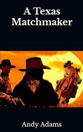 A Texas Matchmaker (Annotated): Adams, Andy, Pages, Unfading ...