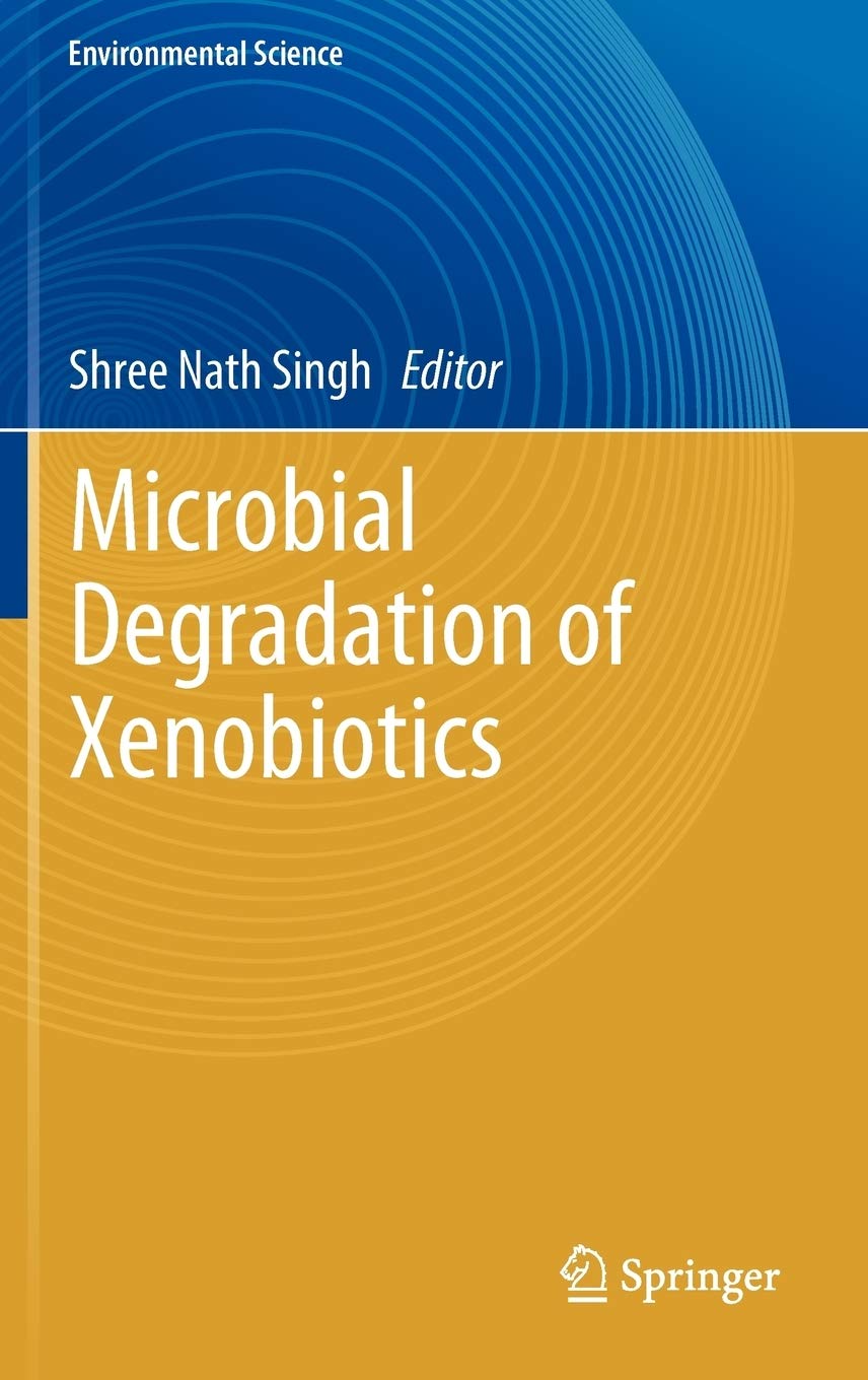 Microbial Degradation of Xenobiotics: 0 (Environmental Science and Engineering)
