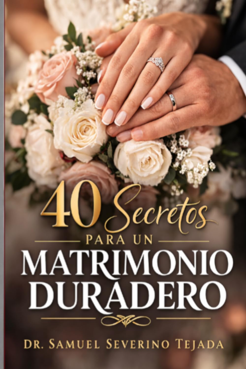 40 SECRETOS PARA UN MATRIMONIO DURADERO: Una guía matrimonial para ti
