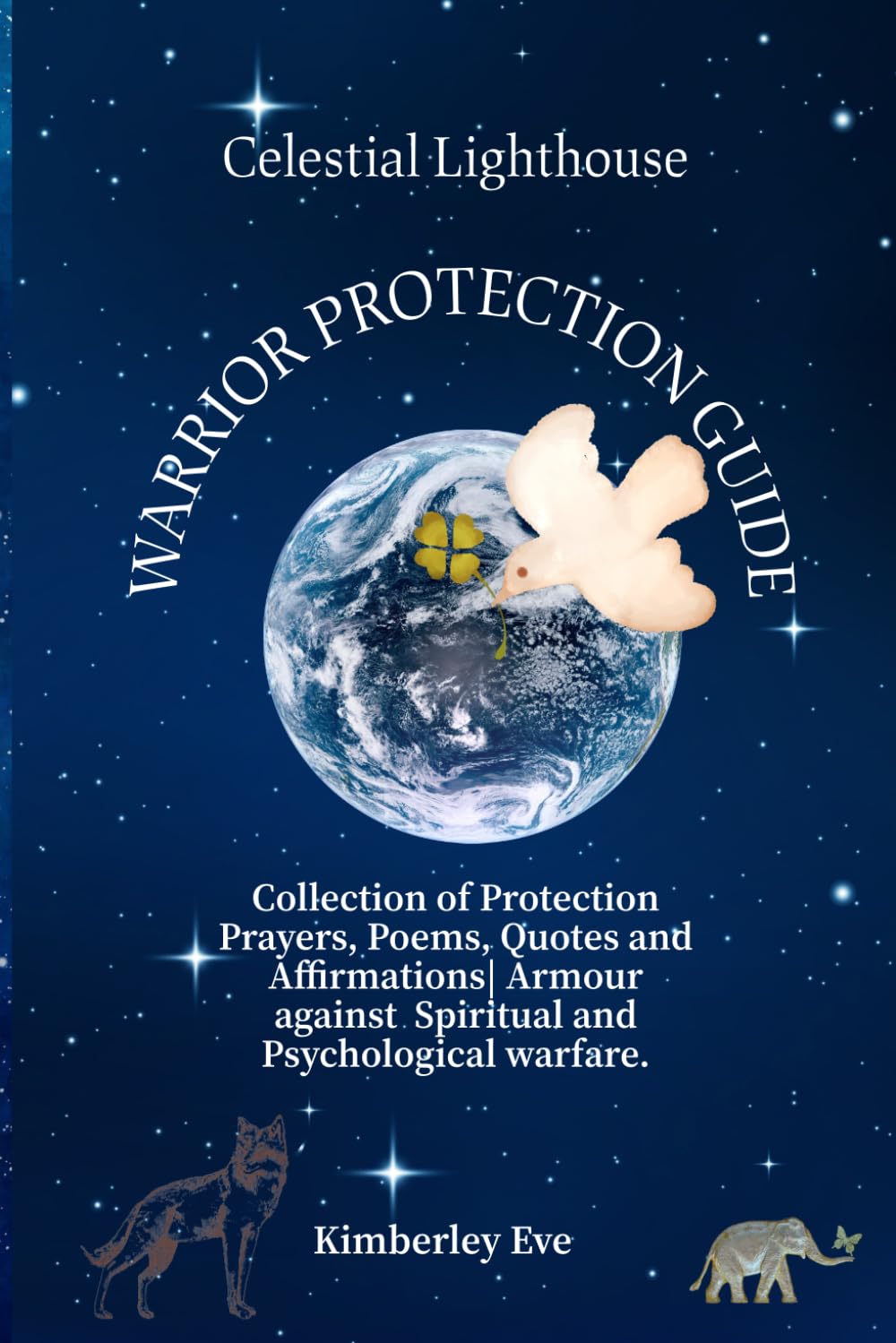 Celestial Lighthouse: Collection of Protection Prayers, Poems, Quotes and Affirmations: Armour against Spiritual and Psychological warfare.