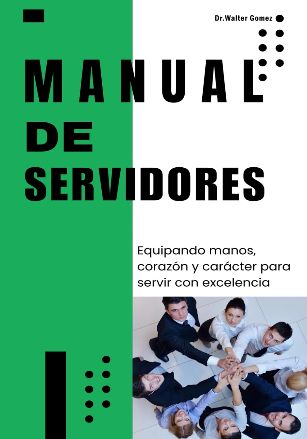MANUAL DE SERVIDORES: Equipando manos, corazón y carácter para servir con excelencia