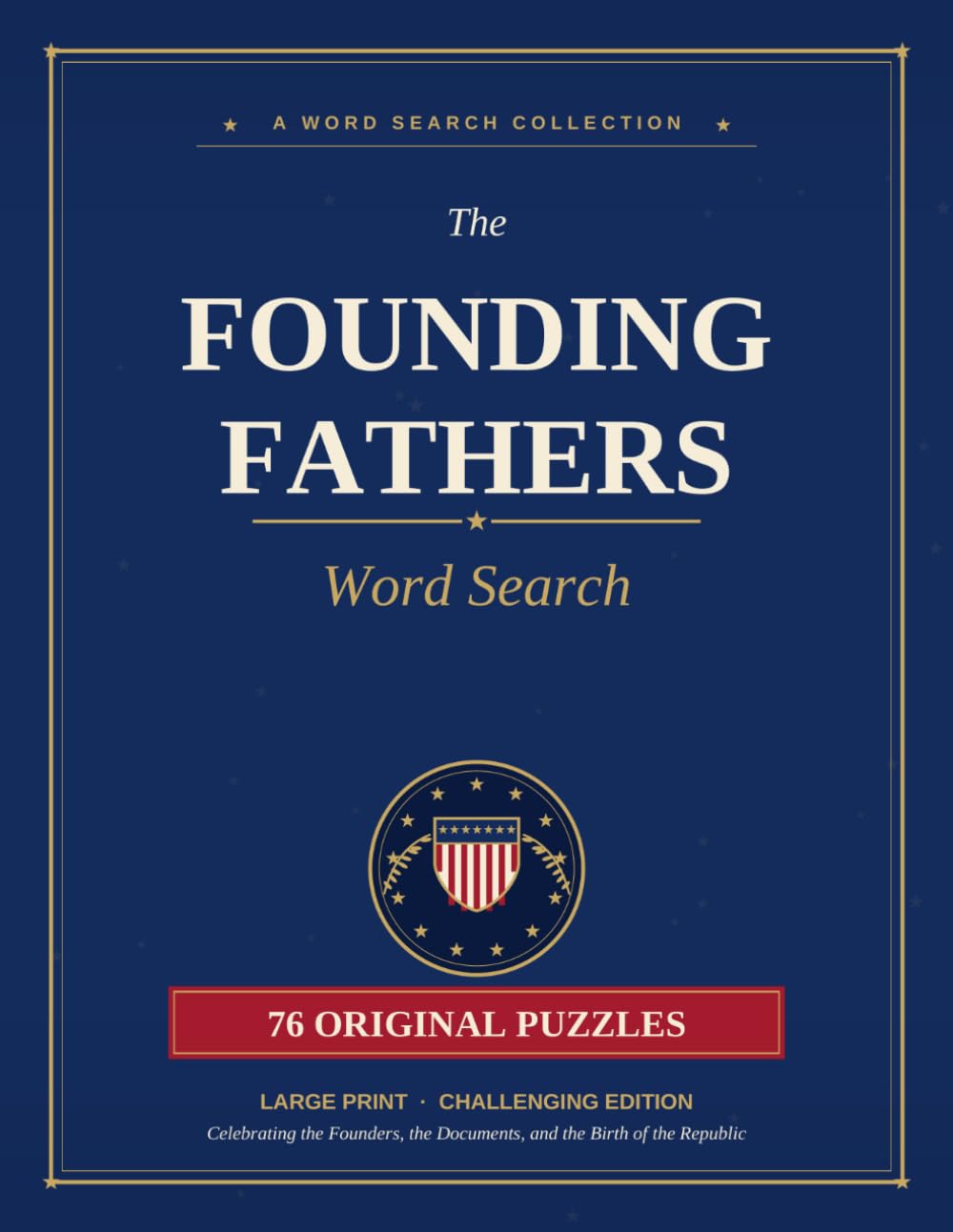 The Founding Fathers Word Search: Large Print Challenging Edition | 76 Patriotic American History Puzzles for Adults & History Buffs | Founders, ... (American Heritage Word Search Puzzles)