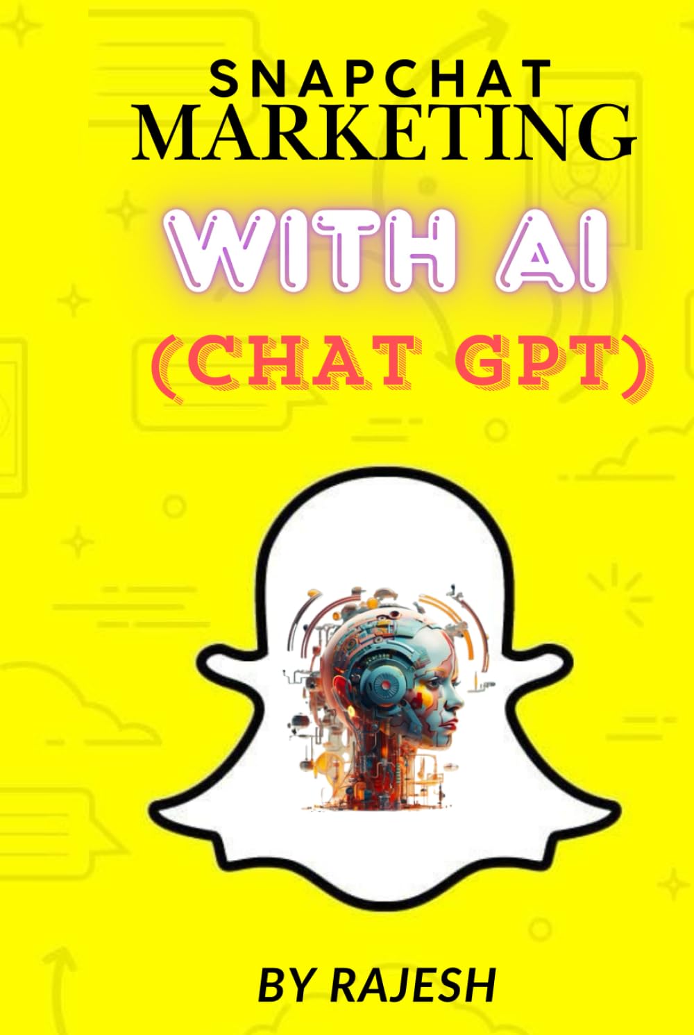 SNAPCHAT MARKETING WITH AI, ARTIFICAL INTELLIGENCE: SOCIAL MEDIA MARKETING WITH AI BY RAJESH (EXPERT WITH AI)