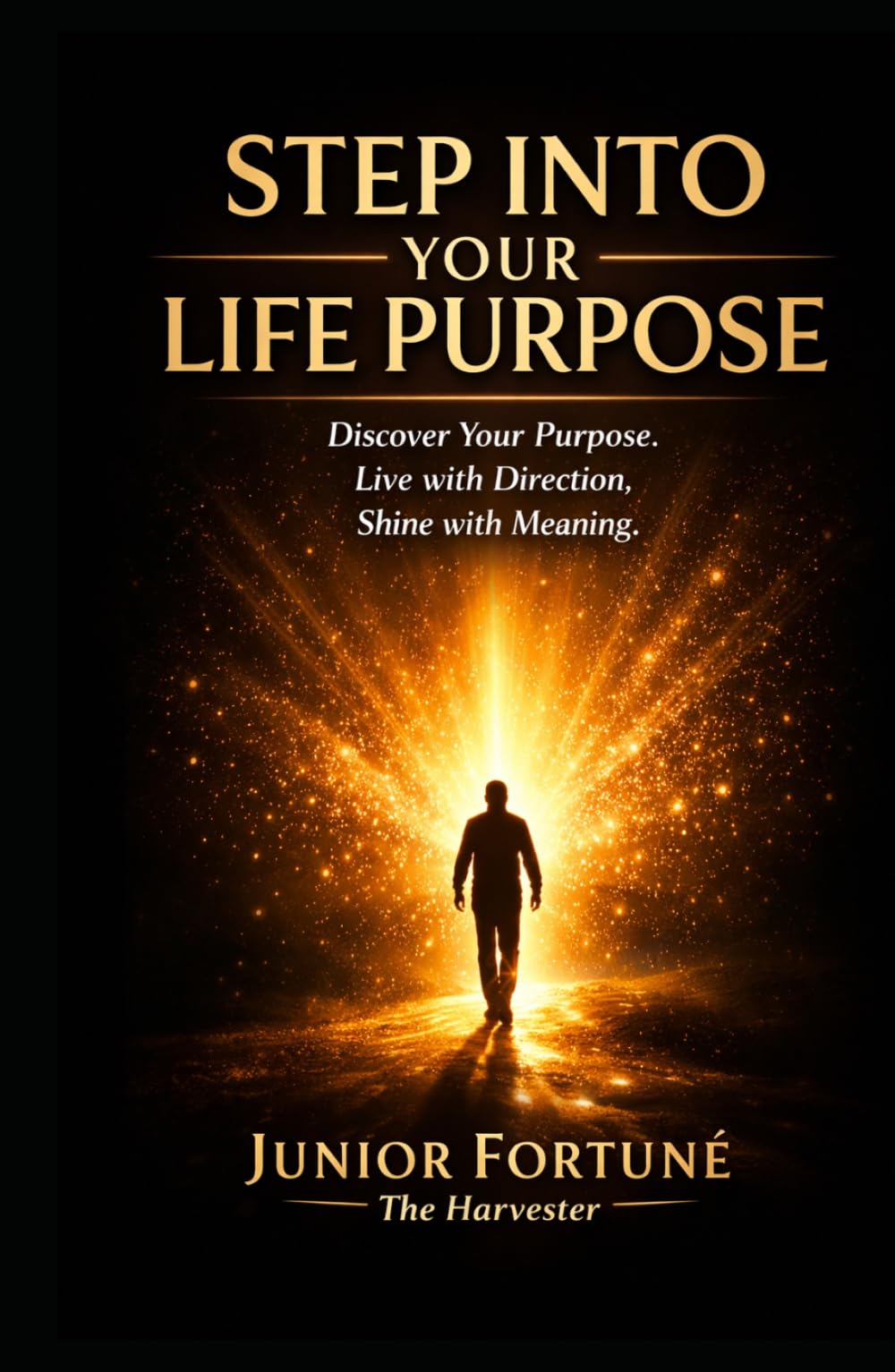 STEP INTO YOUR LIFE PURPOSE: Discover Your Purpose. Live with Direction. Shine with Meaning.