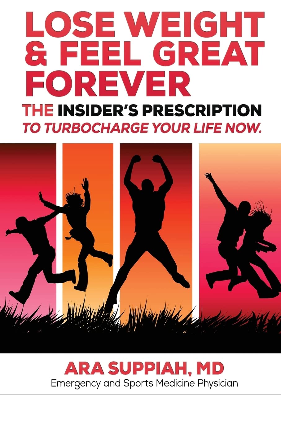 Lose Weight and Feel Great Forever: The Insider's Prescription to Turbocharge your life now! Paperback – October 30, 2013