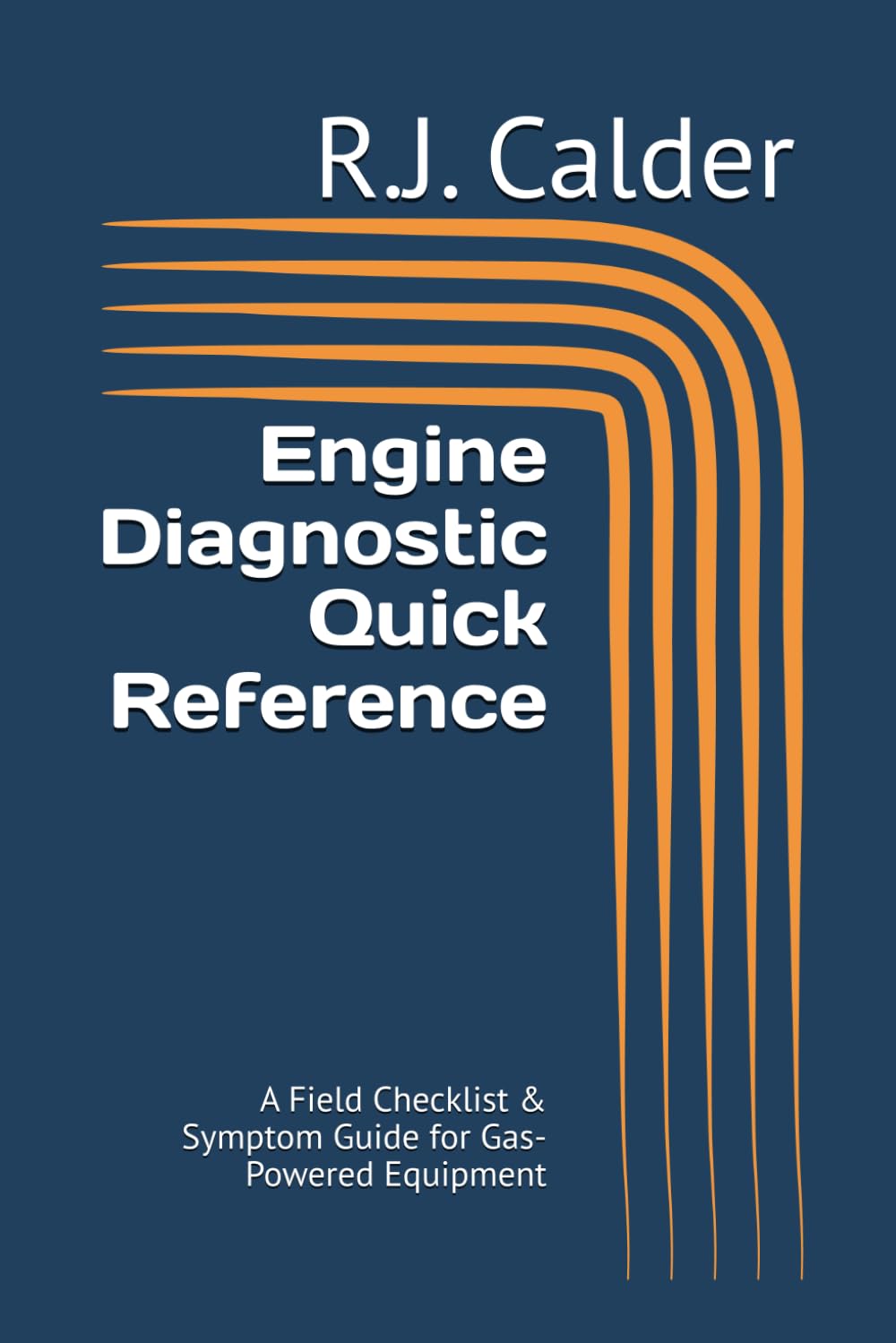 Engine Diagnostic Quick Reference: A Field Checklist & Symptom Guide for Gas-Powered Equipment (Professional Engine Diagnostic System)