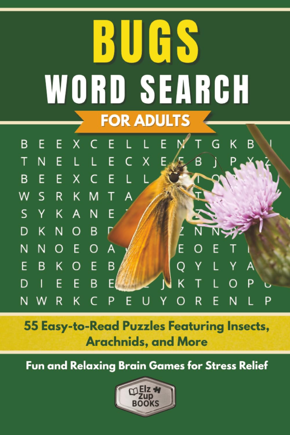 Bugs Word Search for Adults: 55 Easy-to-Read Puzzles with 660 Words Featuring Insects, Arachnids, & More | Fun and Relaxing Brain Games for Stress Relief (Elz Zup Word Searches)