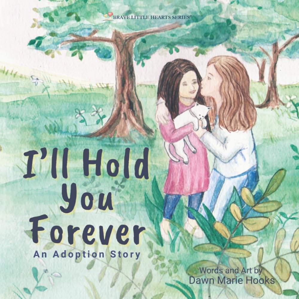 I'll Hold You Forever: An Adoption Story (Brave Little Hearts Series)