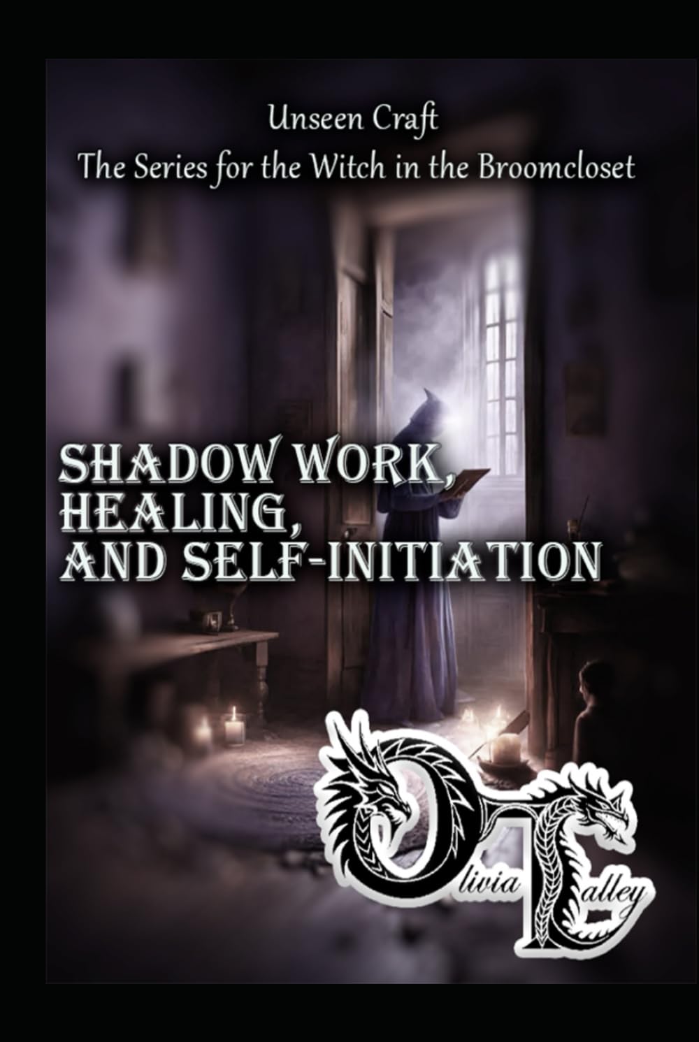 Shadow Work, Healing, and Self-Initiation (Unseen Craft : The series for the Witch in the Broomcloset)