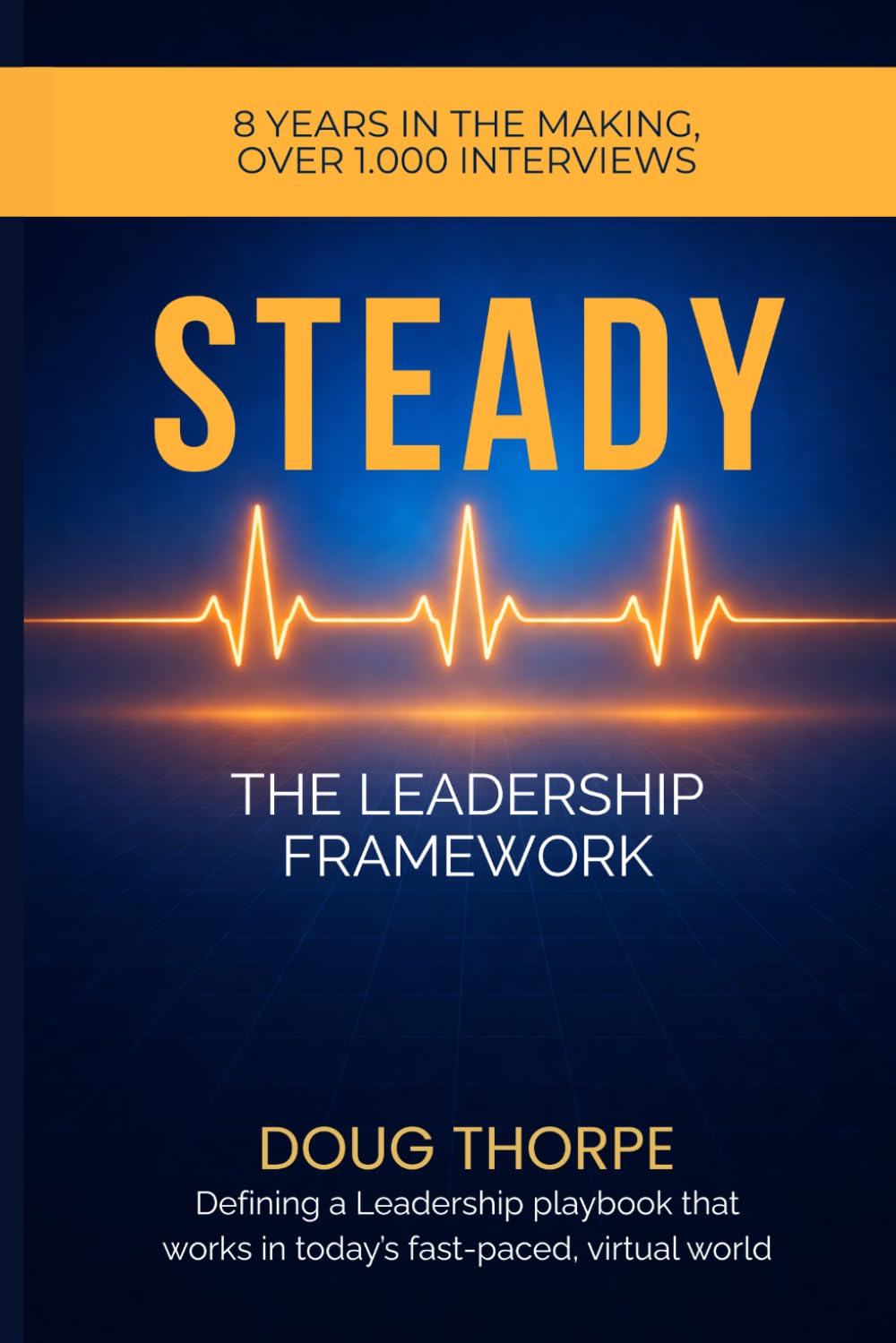 Steady: The Leadership Framework: Building Authentic Leadership from the Ground Up