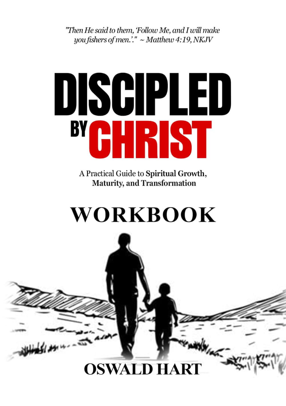 Discipled by Christ WORKBOOK: A Practical Guide to Spiritual Growth, Maturity, and Transformation