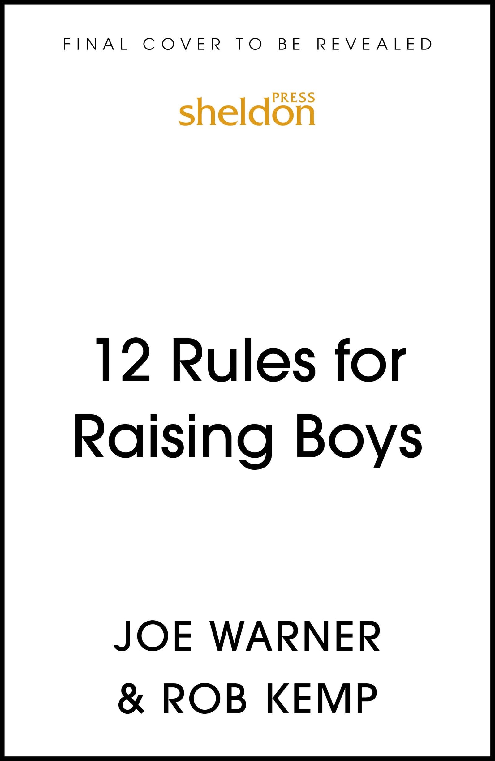12 Rules for Raising Boys: A Father’s Guide to Raising Kind, Confident and Resilient Sons