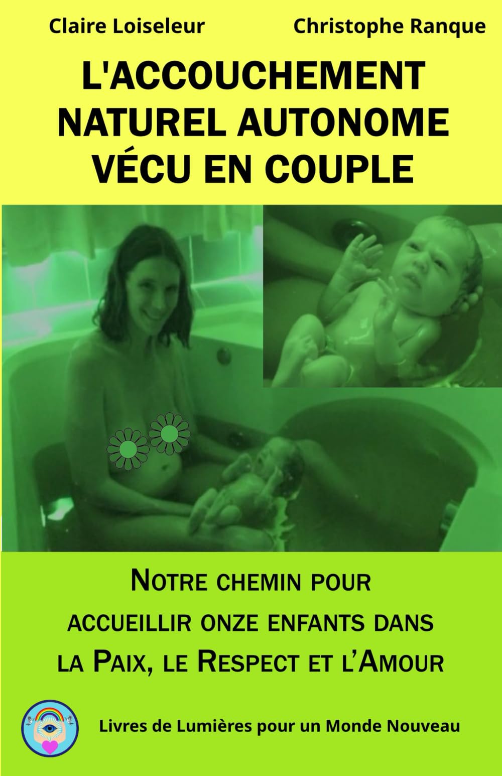 L'ACCOUCHEMENT NATUREL AUTONOME VÉCU EN COUPLE: Notre chemin pour accueillir onze enfants dans la Paix, le Respect et l'Amour