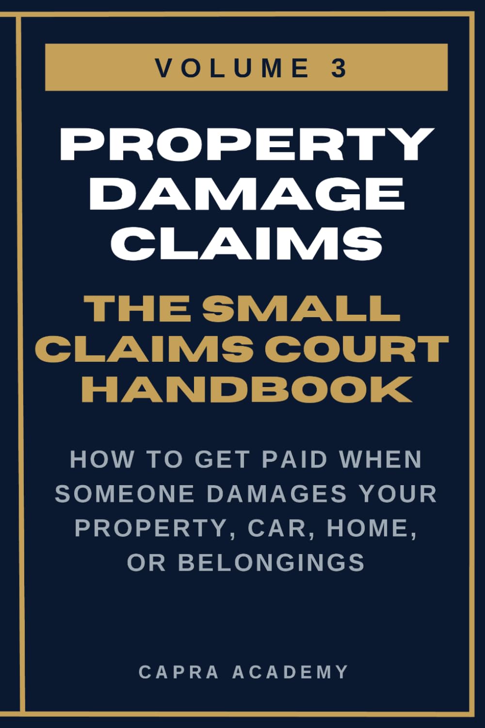 Property Damage Claims: The Complete Small Claims Court Handbook — How to Get Paid When Someone Damages Your Property, Car, Home, or Belongings (The ... and Collecting Your Money in Small C)