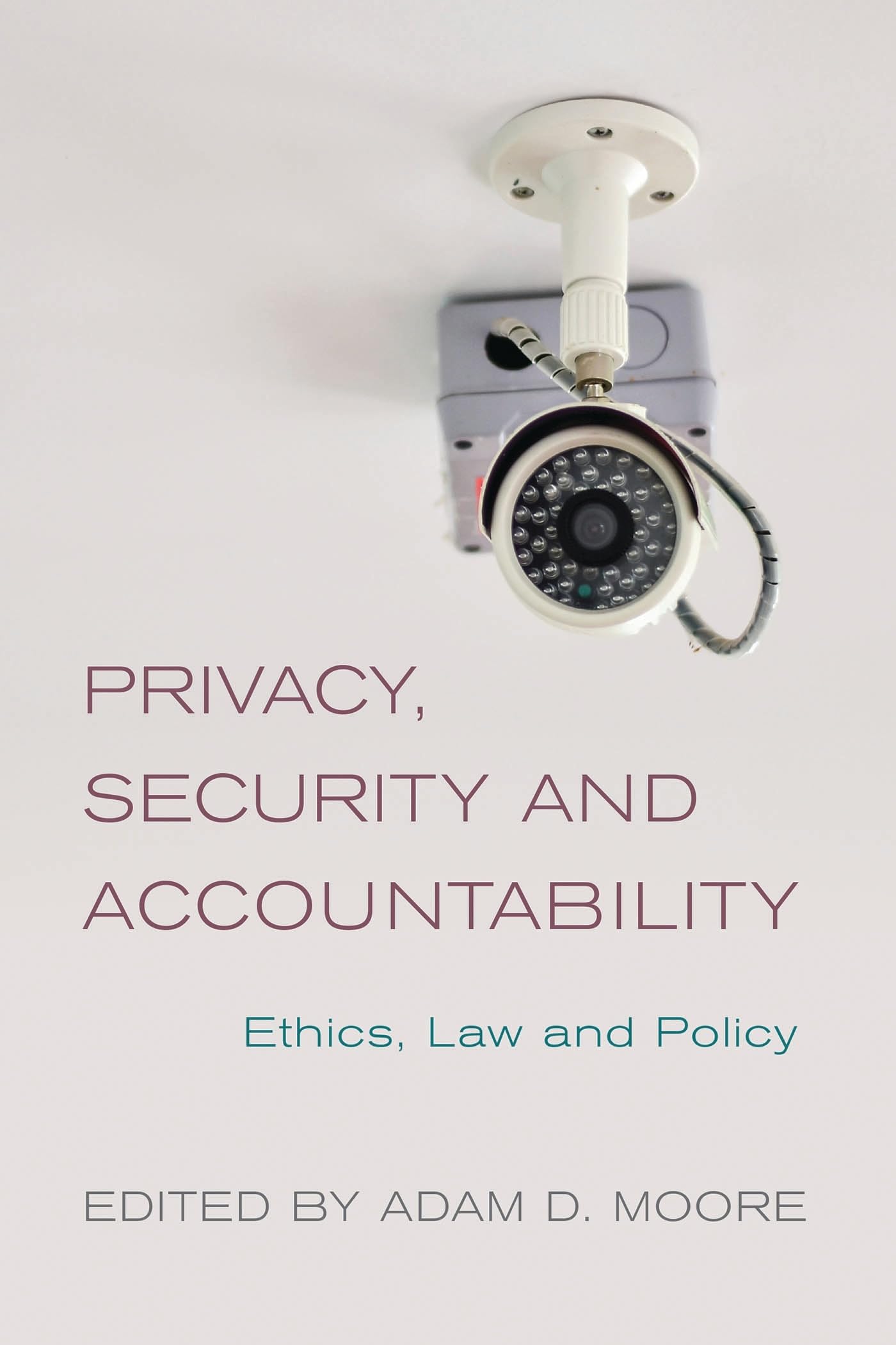 Privacy, Security and Accountability: Ethics, Law and Policy.