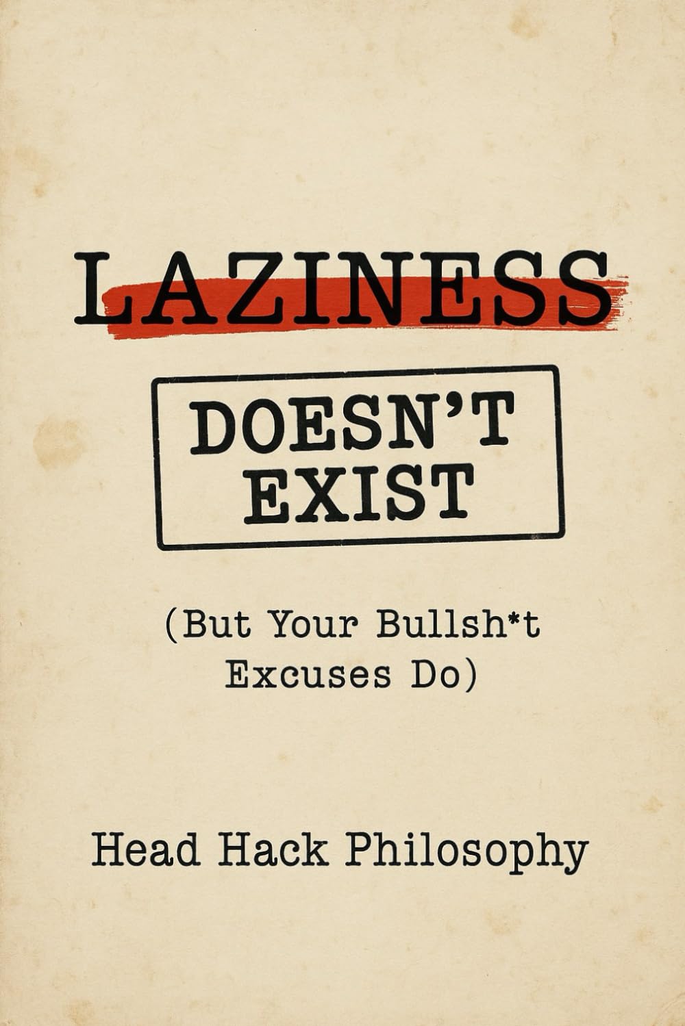 Laziness Doesn't Exist: But Your Bullsh*t Excuses Do