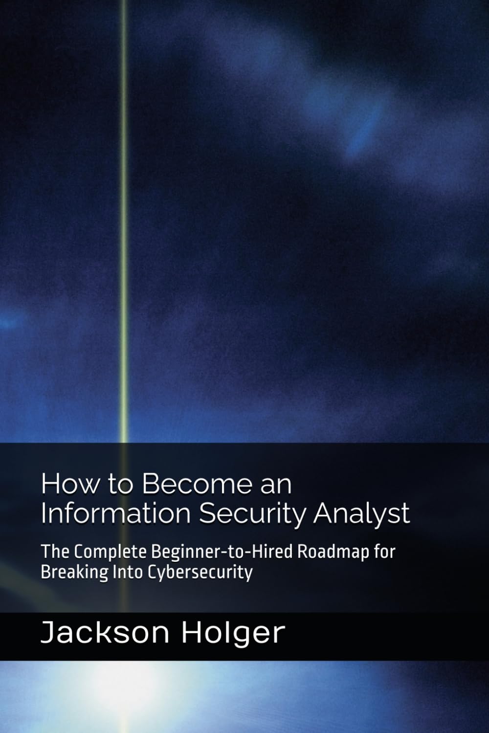 How to Become an Information Security Analyst: The Complete Beginner‑to‑Hired Roadmap for Breaking Into Cybersecurity