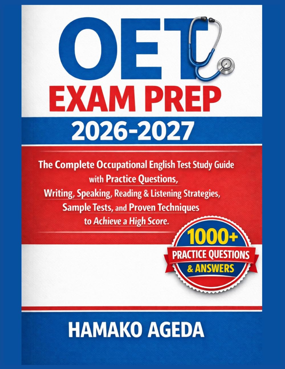 OET EXAM PREP 2026-2027: The Complete Occupational English Test Study Guide with Practice Questions, Writing,Speaking, Reading & Listening Strategies, ... and Proven TechniquestoAchieve a High Scor