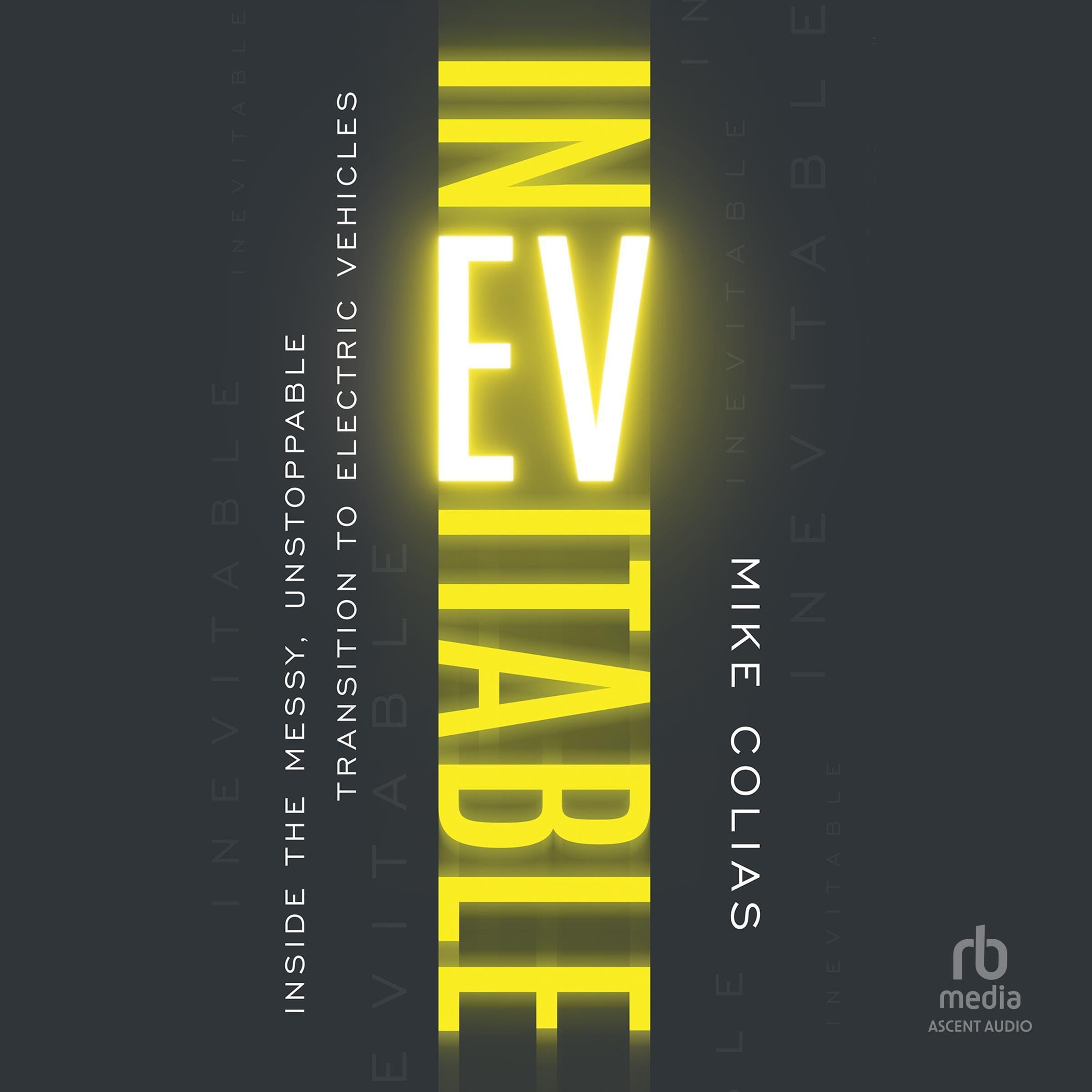 Inevitable: Inside the Messy, Unstoppable Transition to Electric Vehicles