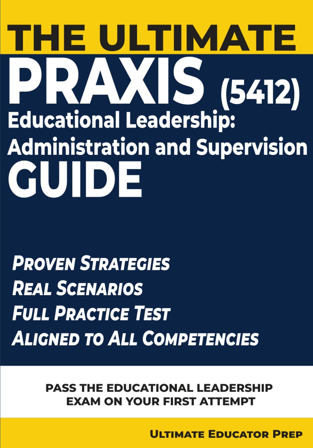 The Ultimate Praxis 5412 Guide: Strategic Study Guide with Practice Test, Decision Framework, and Exam Strategies for Educational Leadership: Administration and Supervision