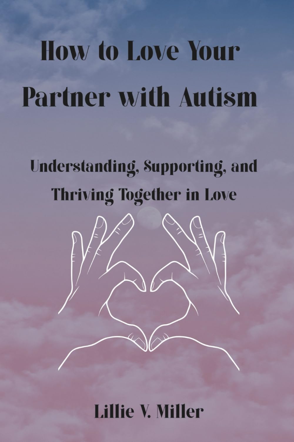 How to Love Your Partner with Autism: Understanding, Supporting, and Thriving Together in Love