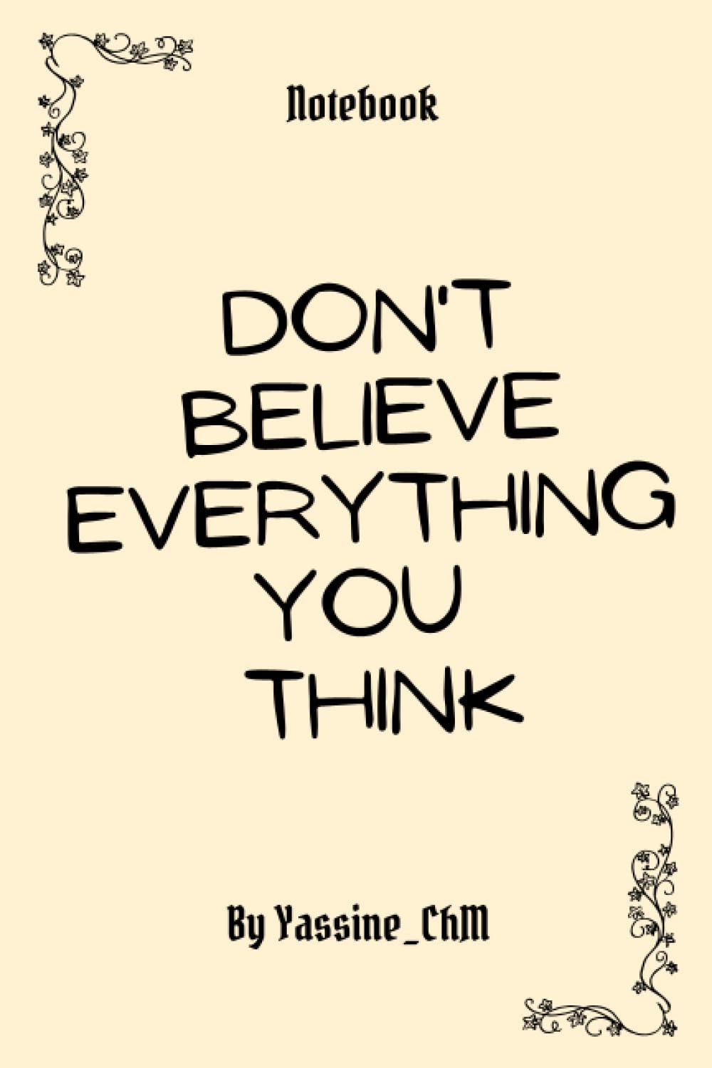 Don't Believe Everything You Think: An Inspirational Journal for Positive Thinking, 6 x 9inches, 120 pages