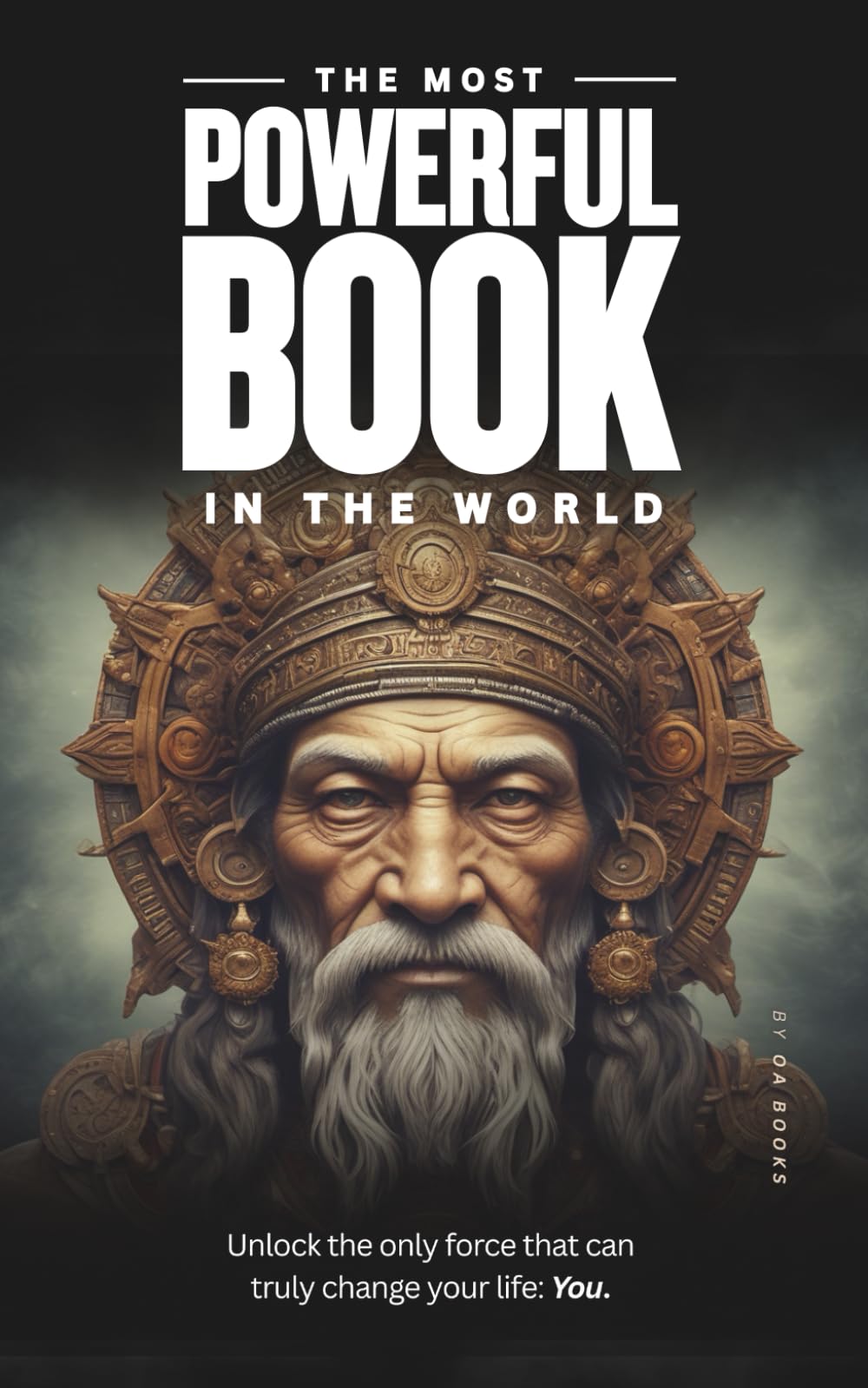 The Most Powerful Book in the World: Unlock the only force that can truly change your life: You.: A Practical Guide to Clarity, Discipline, and Unshakable Self-Belief (Improve Your Life)
