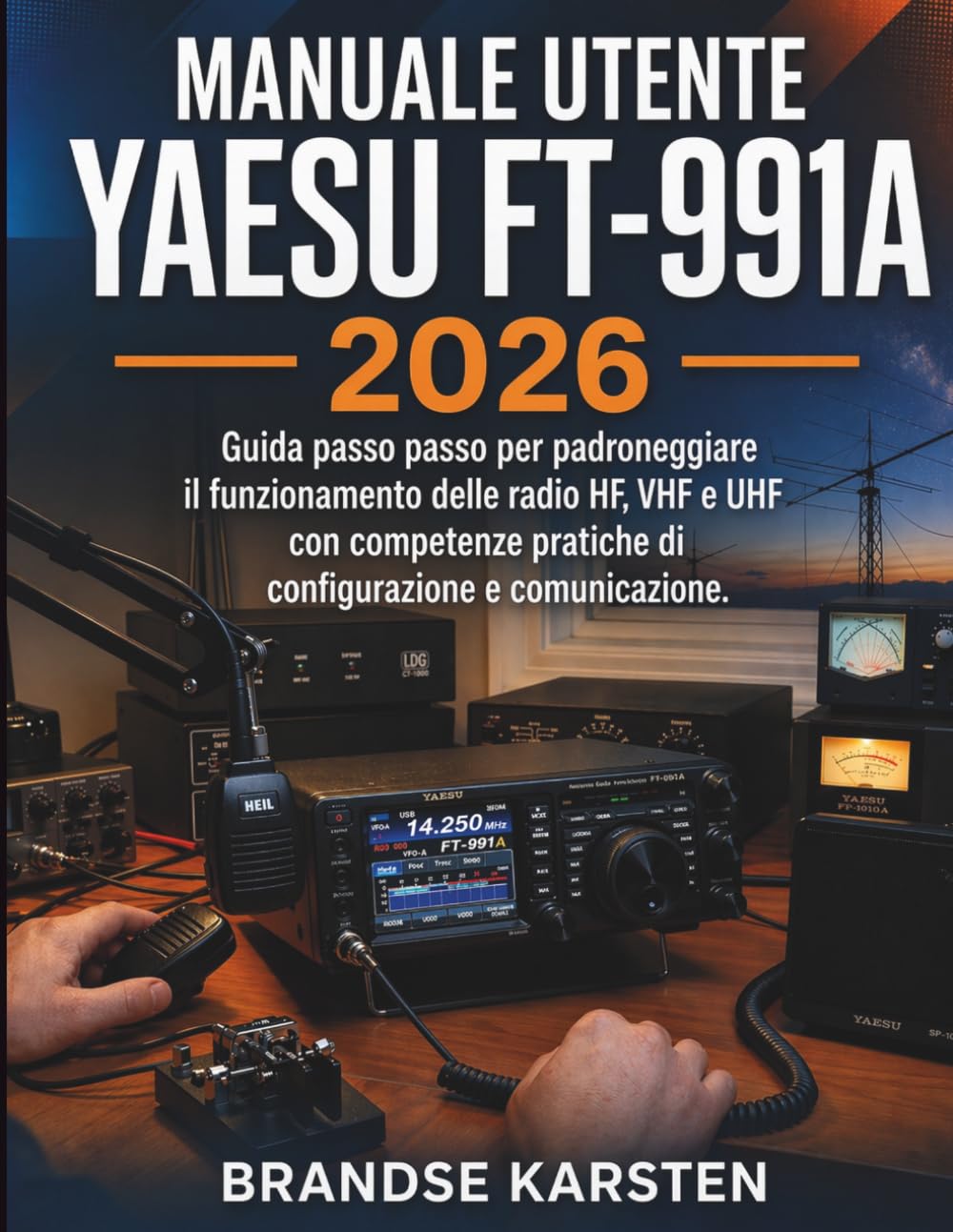 Manuale utente Yaesu FT-991A 2026: Guida passo passo per padroneggiare il funzionamento delle radio HF, VHF e UHF con competenze pratiche di configurazione e comunicazione.