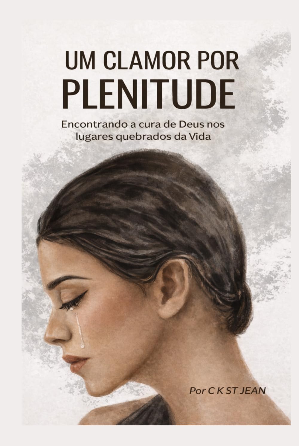 UM CLAMOR POR PLENITUDE: Encontrando a cura de Deus nos lugares quebrados da vida
