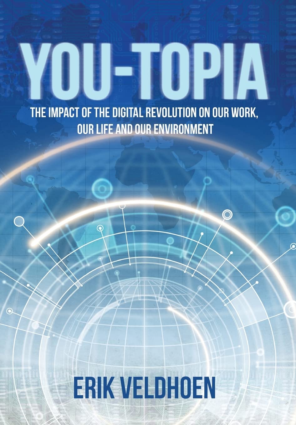 You-Topia: The Impact of the Digital Revolution on Our Work, Our Life and Our Environment
