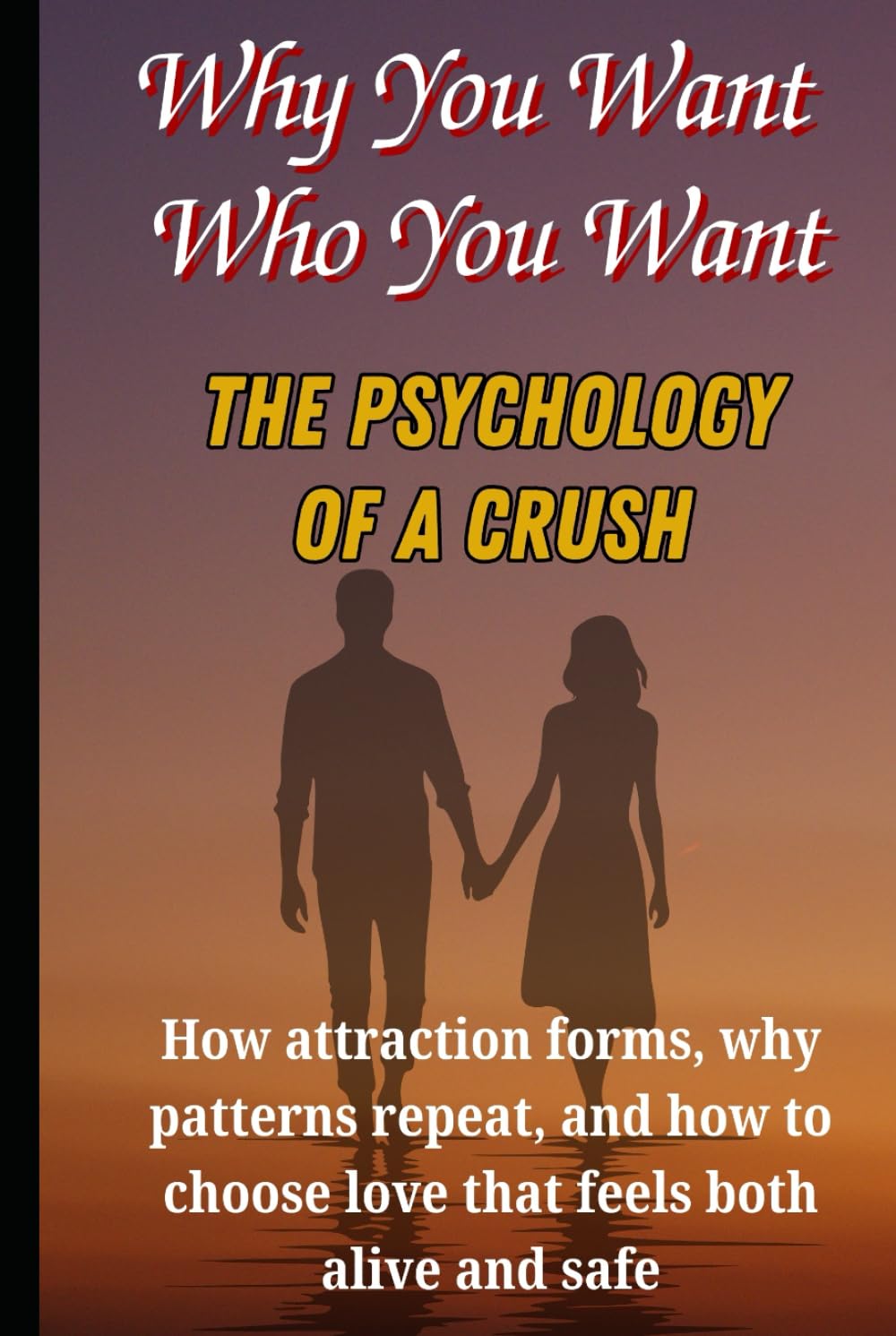 Why You Want Who You Want: The Psychology of a Crush