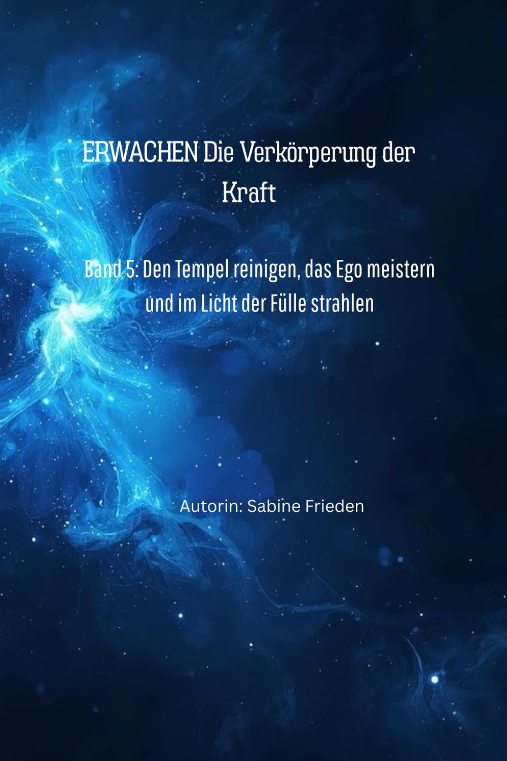 Erwachen – Die Verkörperung der Kraft: Band 5: Den Tempel reinigen, das Ego meistern und im Licht der Fülle strahlen