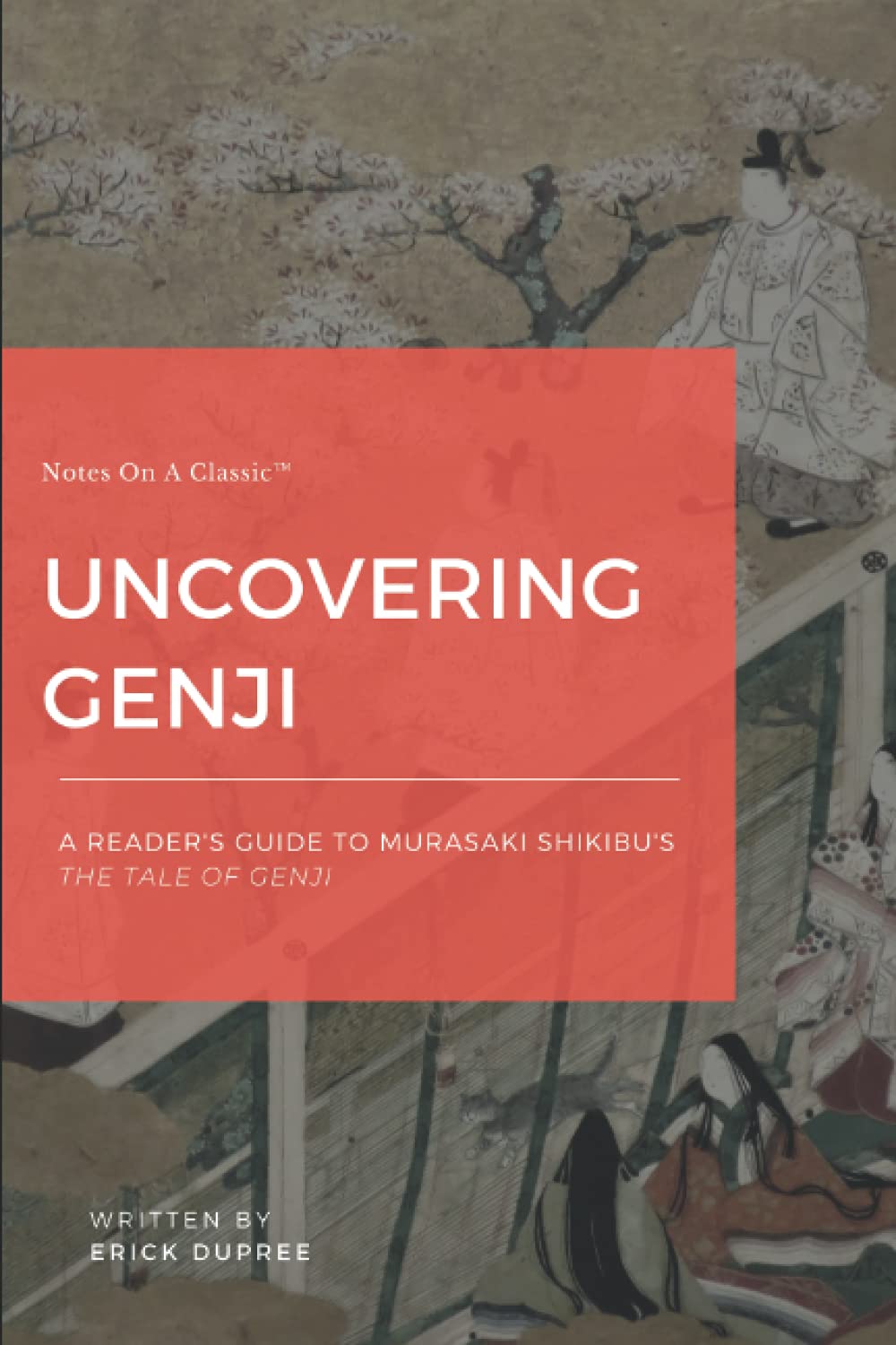Uncovering Genji: A Reader's Guide To Murasaki Shikibu's The Tale Of Genji