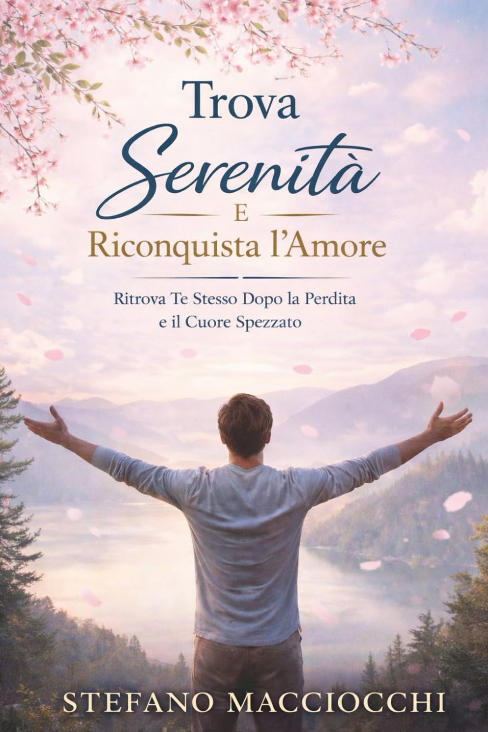 Ritrova la Serenità e Riscopri l’Amore: Ritrovare Te Stesso Dopo la Perdita e il Cuore Infranto