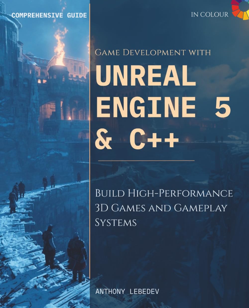 Learn Game Development with Unreal Engine 5 and C++: Build High-Performance 3D Games and Gameplay Systems
