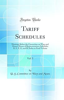 Tariff Schedules, Vol. 3: Hearings Before the Committee on Ways and Means, House of Representatives; Schedules D, E, F, G, and H; Index in Final Volume (Classic Reprint)