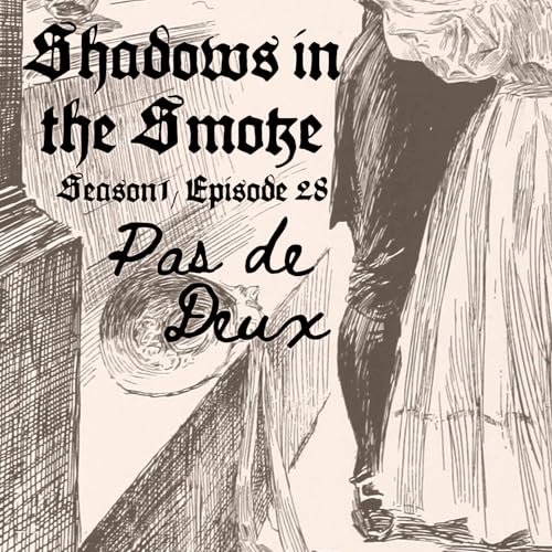 Shadows in the Smoke S1E28 - "Pas des Deux"