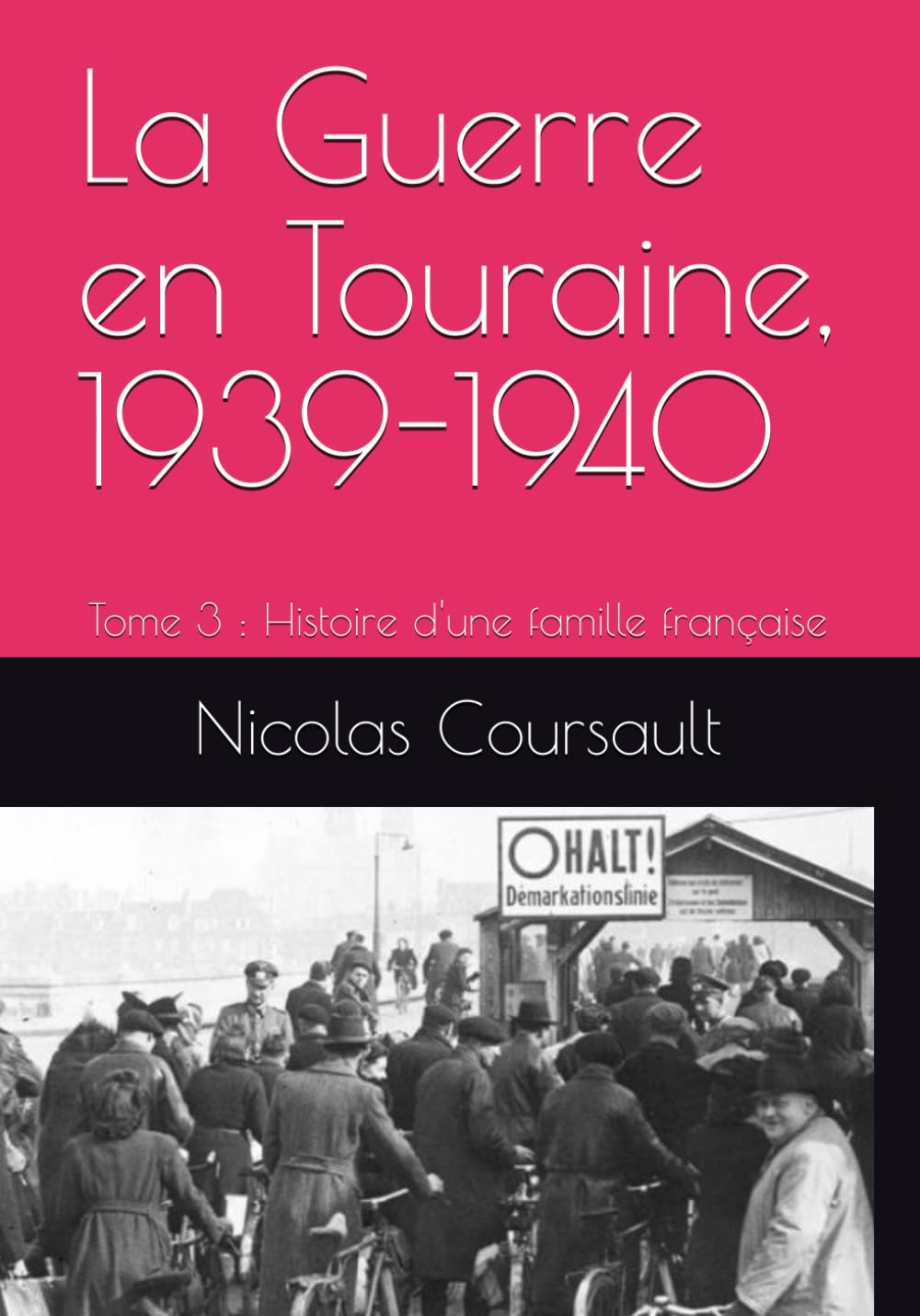 La Guerre en Touraine, 1939-1940: Tome 3 : Histoire d'une famille française (Histoire d’une famille française : la Seconde Guerre mondiale)