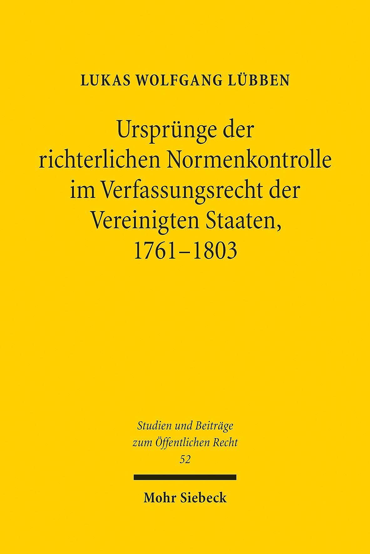 Ursprünge der richterlichen Normenkontrolle im Verfassungsrecht der Vereinigten Staaten, 1761-1803 (Studien und Beiträge zum Öffentlichen Recht, Band 52)
