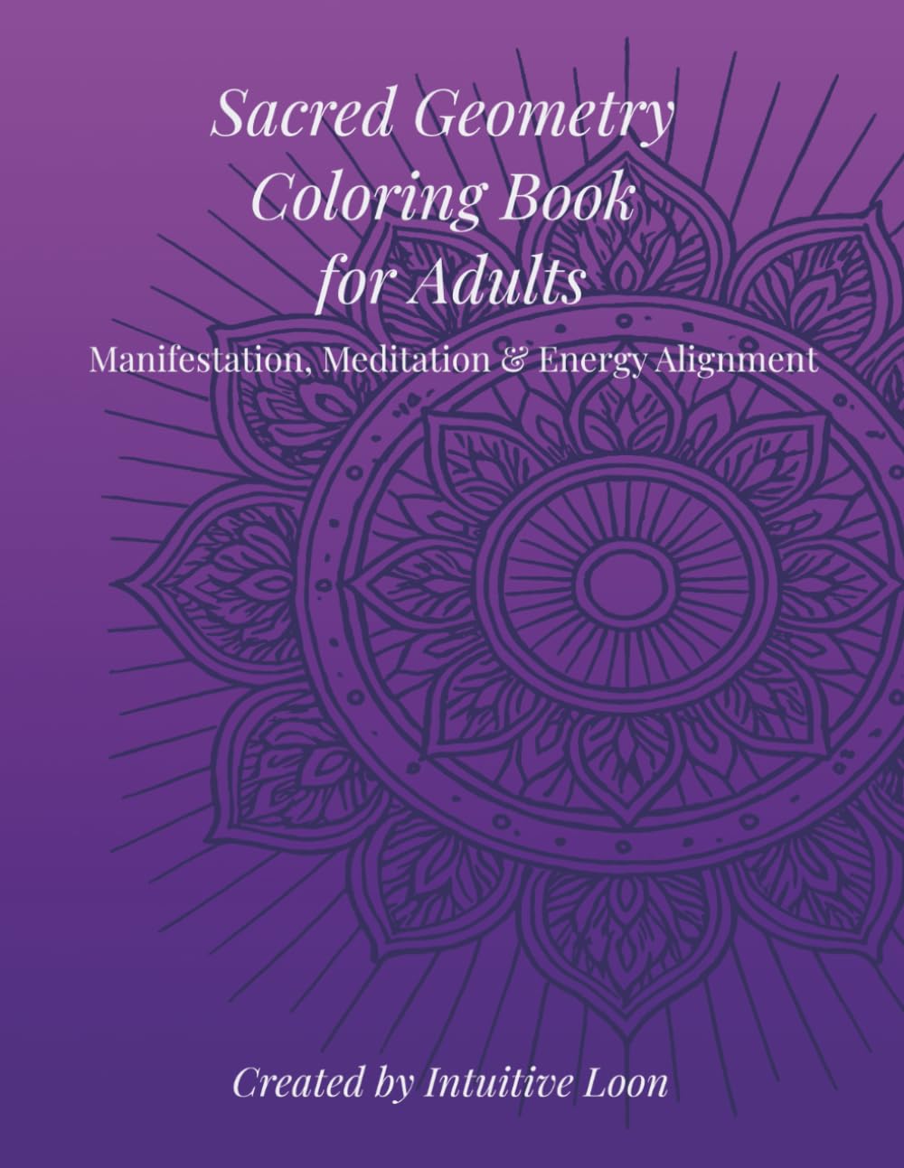Sacred Geometry Coloring Book for Adults: Manifestation, Meditation and Energy Alignment