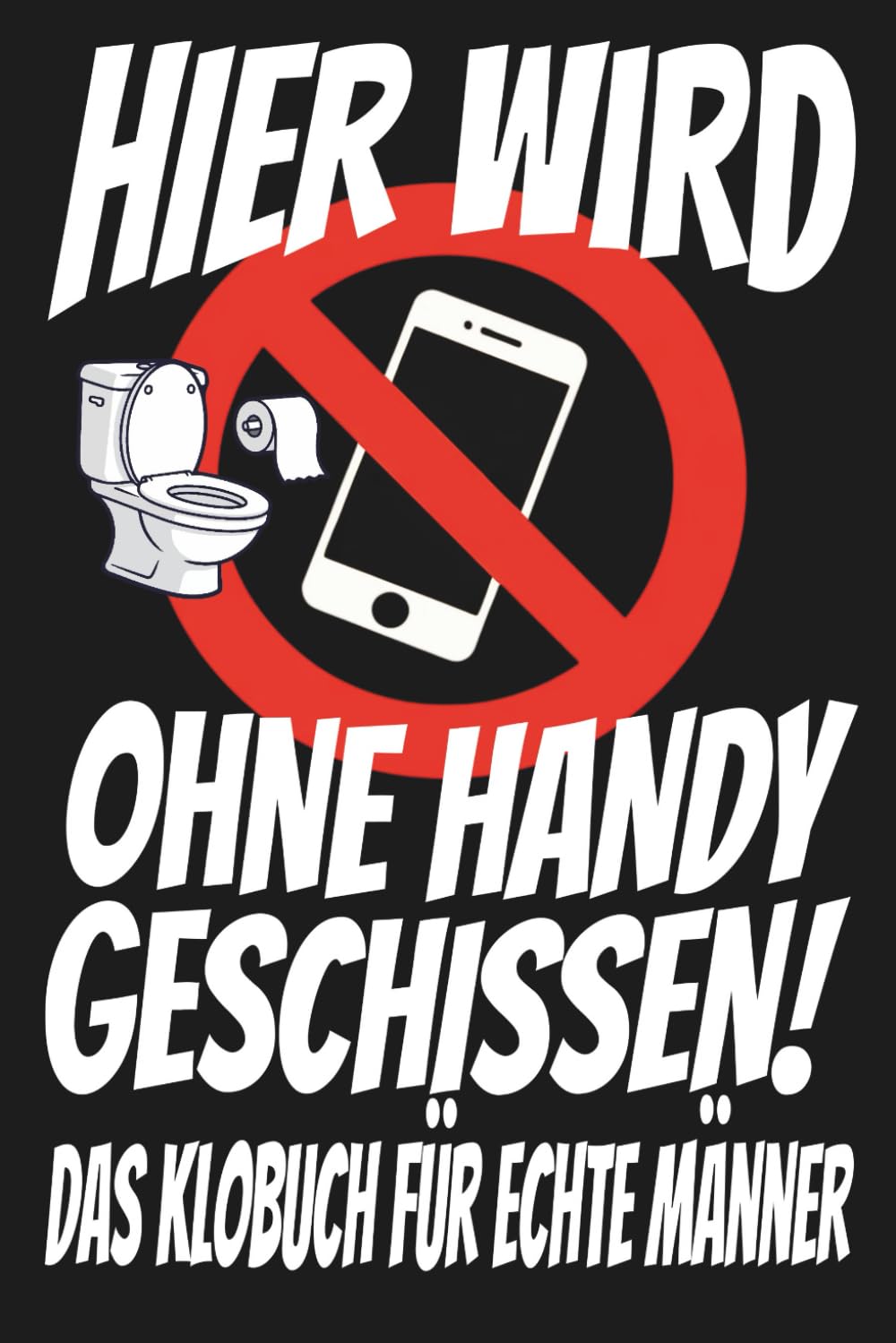 Hier wird ohne Handy geschissen!: Das Klobuch für echte Männer, Humor, Sudokus und andere Rätsel für lange Sitzungen