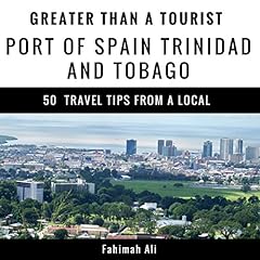 Couverture de Greater Than a Tourist - Port of Spain Trinidad and Tobago: 50 Travel Tips from a Local